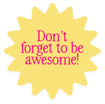 Don’t forget to be awesome!